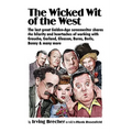 The Wicked Wit of the West: The Last Great Golden-Age Screenwriter Shares the Hilarity and Heartaches of Working with Groucho, Garland, Gleason, B - Hardcover