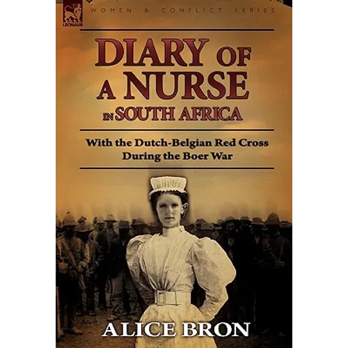 Boer War Nurse: Diary of a Nurse in South Africa with the Dutch-Belgian Red Cross During the Boer War - Hardcover