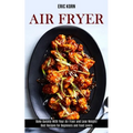 Air Fryer: Bake Quickly With Your Air Fryer and Lose Weight! (Best Recipes for Beginners and Food Lovers) - Paperback