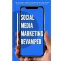 Social Media Marketing Revamped: The Ultimate Guide to Using Social and Other Platforms For Business and Influencers - Paperback
