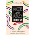 Ace and Aro Journeys: A Guide to Embracing Your Asexual or Aromantic Identity - Paperback