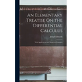 An Elementary Treatise On the Differential Calculus: With Applications and Numerous Examples - Hardcover
