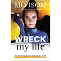 Wreck My Life: Journeying from Broken to Bold - Paperback