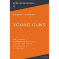 Young Guns: The Fearless Entrepreneur's Guide to Chasing Your Dreams and Breaking Out on Your Own - Paperback