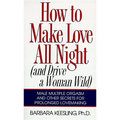 How to Make Love All Night: And Drive a Woman Wild! - Paperback