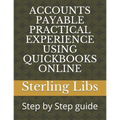 Accounts Payable Practical Experience Using QuickBooks Online: Step by Step guide - Paperback