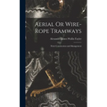 Aerial Or Wire-Rope Tramways: Their Construction and Management - Hardcover