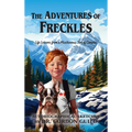 The Adventures of Freckles: Life Lessons from a Mischievous Son of Canada - Hardcover