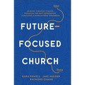 Future-Focused Church: Leading Through Change, Engaging the Next Generation, and Building a More Diverse Tomorrow - Hardcover