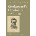 Kierkegaard's Theological Sociology: Prophetic Fire for the Present Age - Paperback
