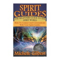 Spirit Guides: The Beginners Guide To The Spirit World: How To Contact And Communicate With Your Spirit Guides - Paperback