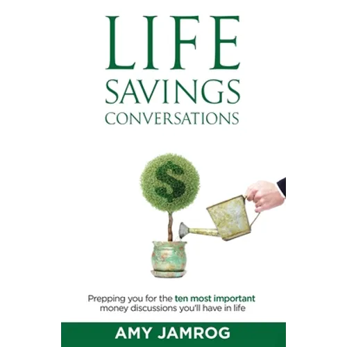 Life Savings Conversations: Prepping You for the Ten Most Important Money Discussions You'll Have in Life - Paperback