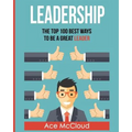 Leadership: The Top 100 Best Ways To Be A Great Leader - Paperback