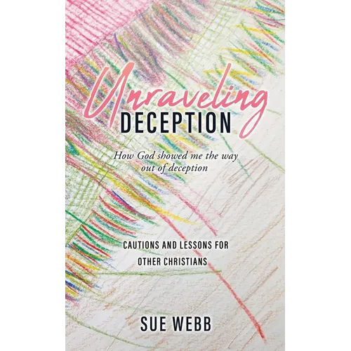 Unraveling Deception: How God showed me the way out of deception - Paperback