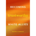 Becoming Trustworthy White Allies - Paperback