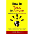 How to Talk to Anyone: Avoid Mistakes and Build Intense Conversations (Build Stronger Communication and Make a Killer First Impression) - Paperback