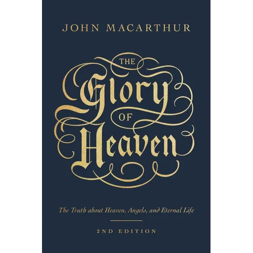 The Glory of Heaven: The Truth about Heaven, Angels, and Eternal Life (Second Edition) - Paperback