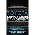 Toyota Supply Chain Management: A Strategic Approach to the Principles of Toyota's Renowned System - Hardcover