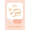 P.S. It's Gonna Be Good: How God's Word Answers Our Questions about Faith, Fear, and All the Things - Paperback