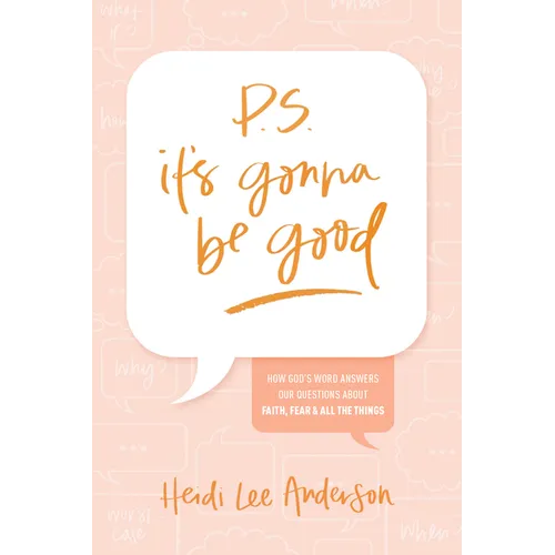 P.S. It's Gonna Be Good: How God's Word Answers Our Questions about Faith, Fear, and All the Things - Paperback