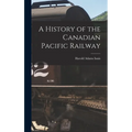 A History of the Canadian Pacific Railway - Hardcover