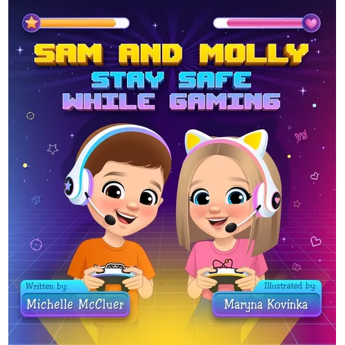 Sam and Molly: Stay Safe While Gaming - Hardcover