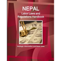 Nepal Labor Laws and Regulations Handbook: Strategic Information and Basic Laws - Paperback