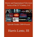 Horror and Supernatural Television Series of the 21st Century, S-Z: Episode Guides, 2000 - Present - Paperback
