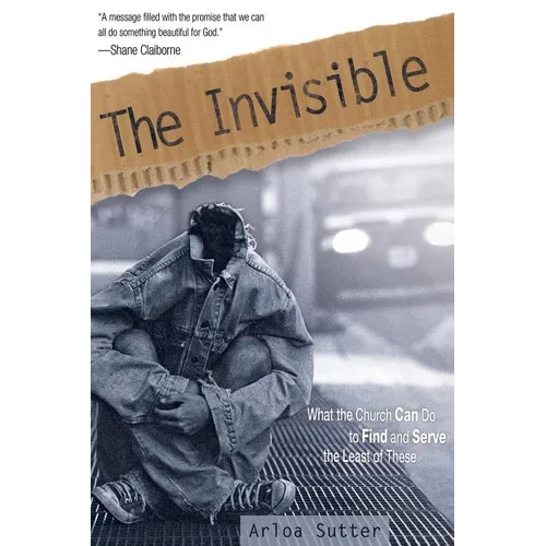 The Invisible: What the Church Can Do to Find and Serve the Least of These - Paperback