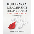 Building a Leadership Pipeline for Deans in Business Schools - Paperback
