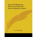 Stories Of Magicians Who Lived Under The Ancient Egyptian Empire - Paperback