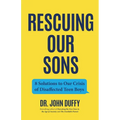 Rescuing Our Sons: 8 Solutions to Our Crisis of Disaffected Teen Boys (Teen Boy Anxiety, Parenting Anxious Teens) - Paperback