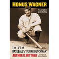 Honus Wagner: The Life of Baseball's Flying Dutchman, Revised Edition - Paperback