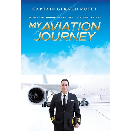 My Aviation Journey: From a Childhood Dream to an Airline Captain - Hardcover