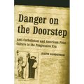 Danger on the Doorstep: Anti-Catholicism and American Print Culture in the Progressive Era - Paperback