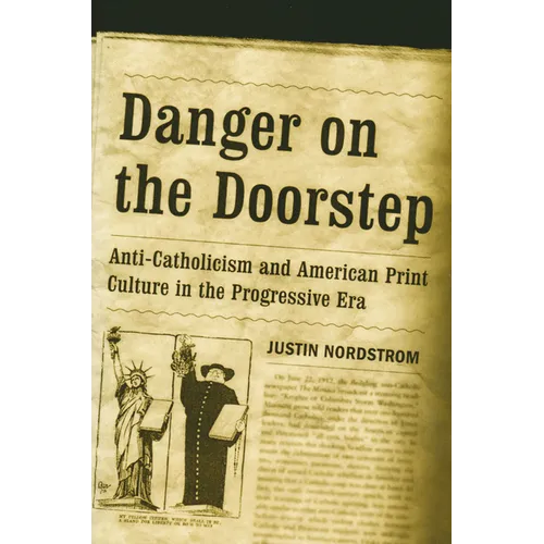 Danger on the Doorstep: Anti-Catholicism and American Print Culture in the Progressive Era - Paperback