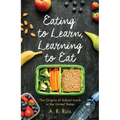 Eating to Learn, Learning to Eat: The Origins of School Lunch in the United States - Paperback