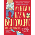 My Head Has a Bellyache: And More Nonsense for Mischievous Kids and Immature Grown-Ups - Hardcover