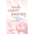 A Breast Cancer Journey: Living It One Step at a Time - Paperback