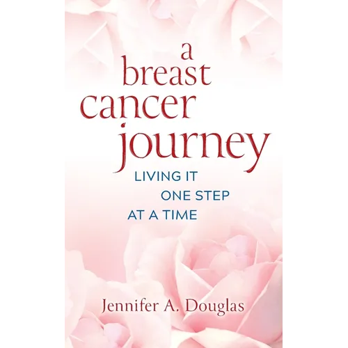 A Breast Cancer Journey: Living It One Step at a Time - Paperback