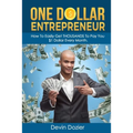 One Dollar Entrepreneur: How To Easily Get THOUSANDS To Pay You $1 Dollar Every Month - Paperback