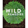 Wild Remedies: How to Forage Healing Foods and Craft Your Own Herbal Medicine - Paperback