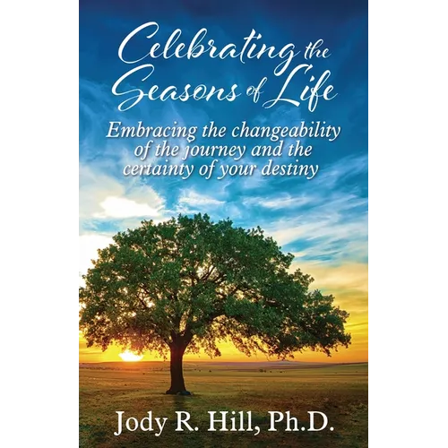 Celebrating the Seasons of Life: Embracing the changeability of the journey and the certainty of your destiny - Paperback
