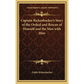 Captain Rickenbacker's Story of the Ordeal and Rescue of Himself and the Men with Him - Hardcover
