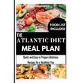 The Atlantic Diet Meal Plan: Quick and Easy to Prepare Delicious Recipes for a Healthier You - Paperback