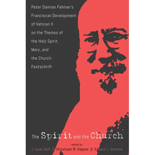 The Spirit and the Church: Peter Damian Fehlner's Franciscan Development of Vatican II on the Themes of the Holy Spirit, Mary, and the Church--Festsch - Paperback