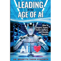 Leading in the Age of AI: How to Inspire Teams, Foster Culture and Elevate Success - Paperback