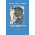 Master Chief Thomas McAdams: The Stories That Made the Legend Triumphs and Tragedies at Sea - Paperback