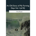 An Old Story of My Farming Days: Vol. I (of III) - Paperback