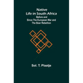 Native Life in South Africa; Before and Since the European War and the Boer Rebellion - Paperback